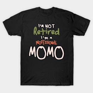 I'm Not Retired I'm a Professional Momo - Mother's Day T-Shirt